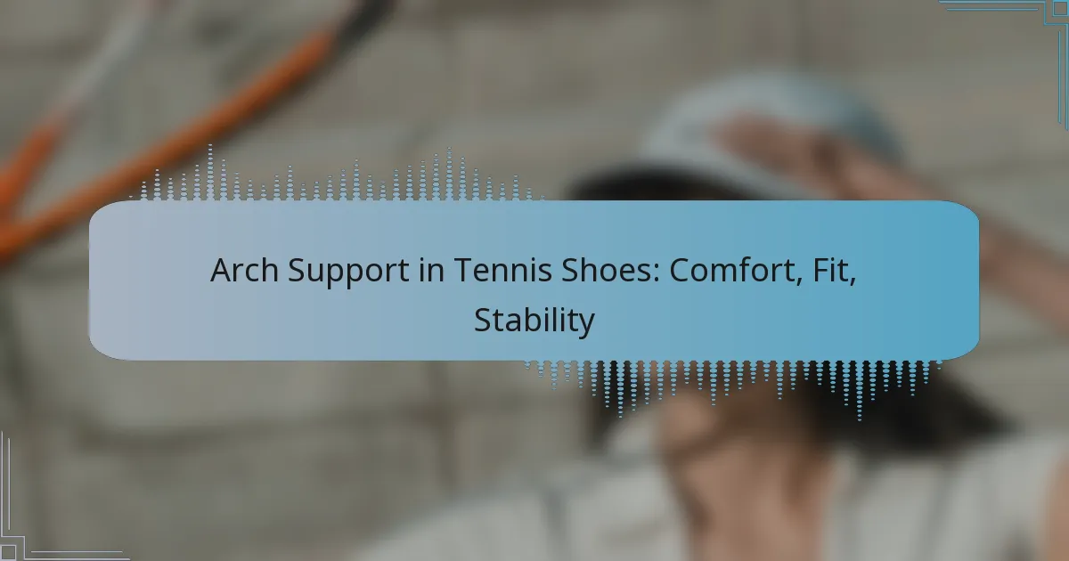 Arch Support in Tennis Shoes: Comfort, Fit, Stability