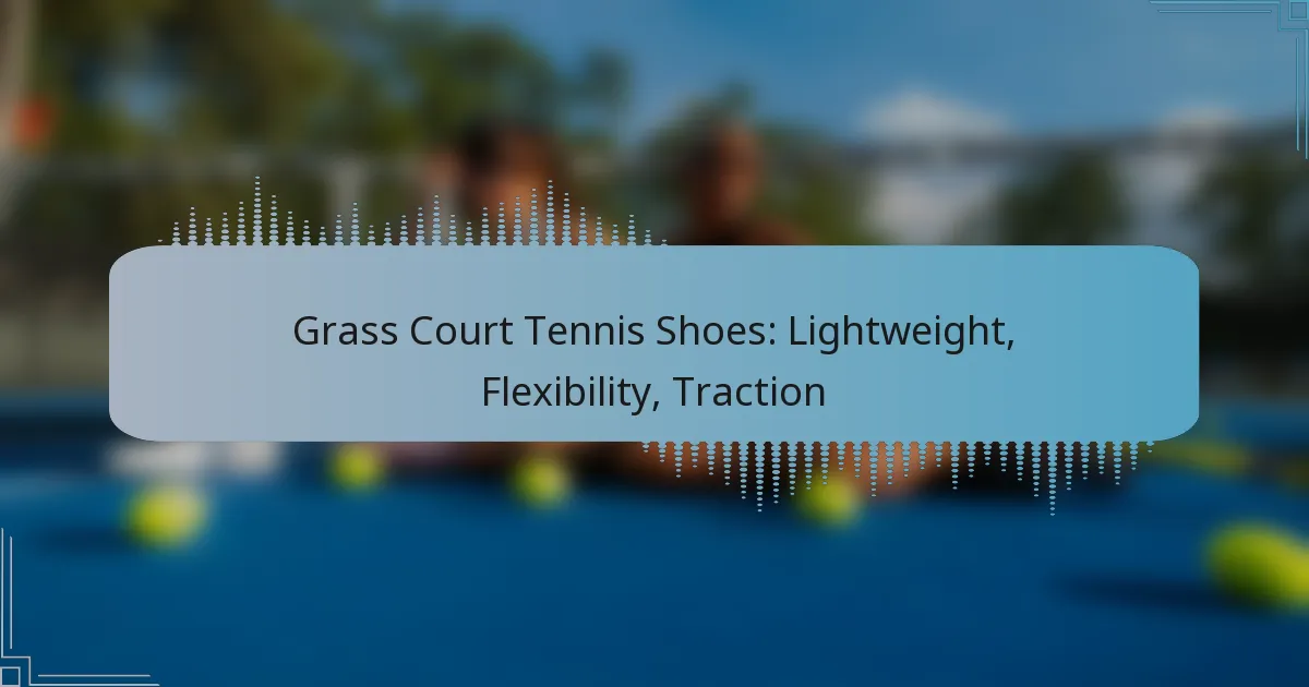 Grass Court Tennis Shoes: Lightweight, Flexibility, Traction