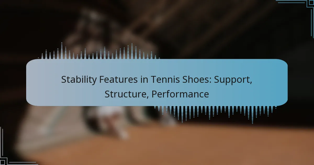 Stability Features in Tennis Shoes: Support, Structure, Performance
