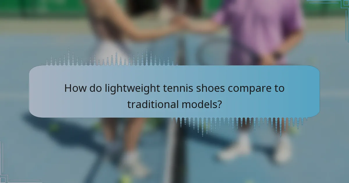 How do lightweight tennis shoes compare to traditional models?