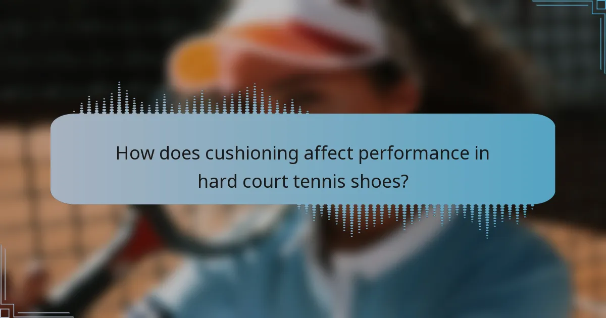How does cushioning affect performance in hard court tennis shoes?