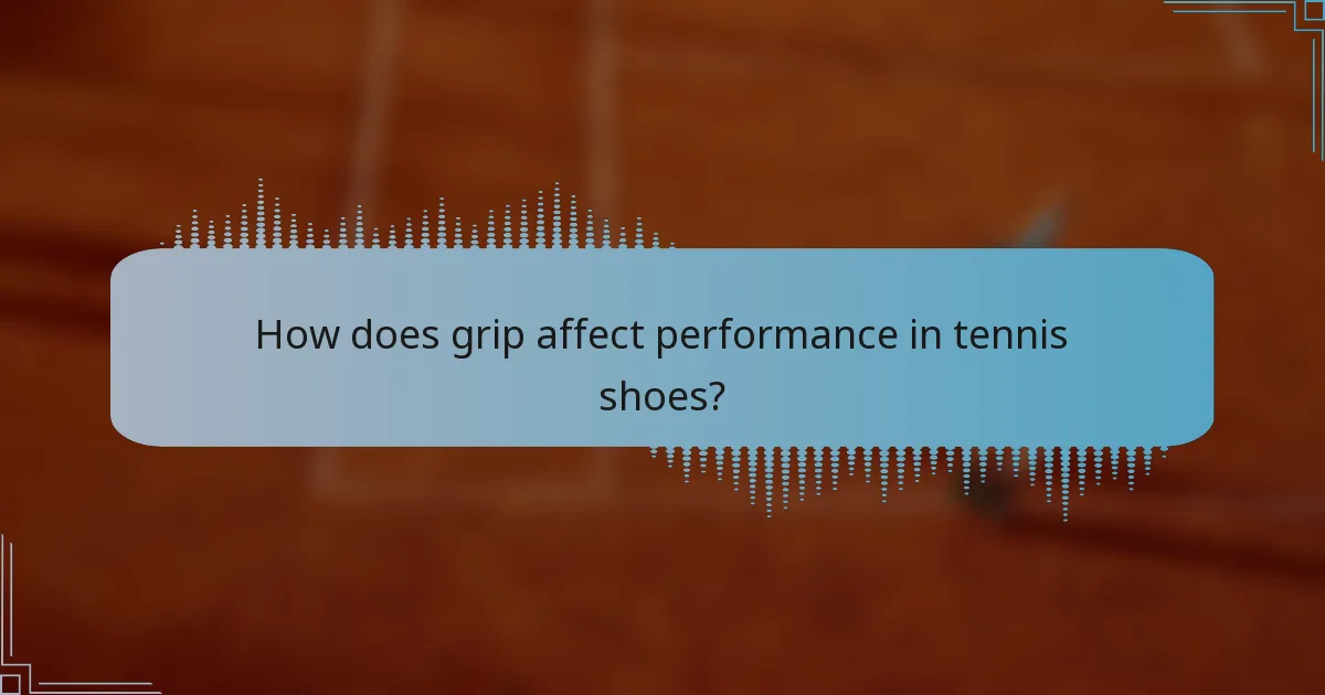 How does grip affect performance in tennis shoes?