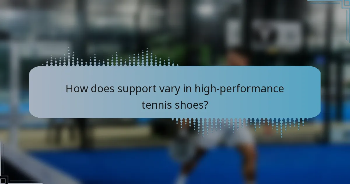 How does support vary in high-performance tennis shoes?