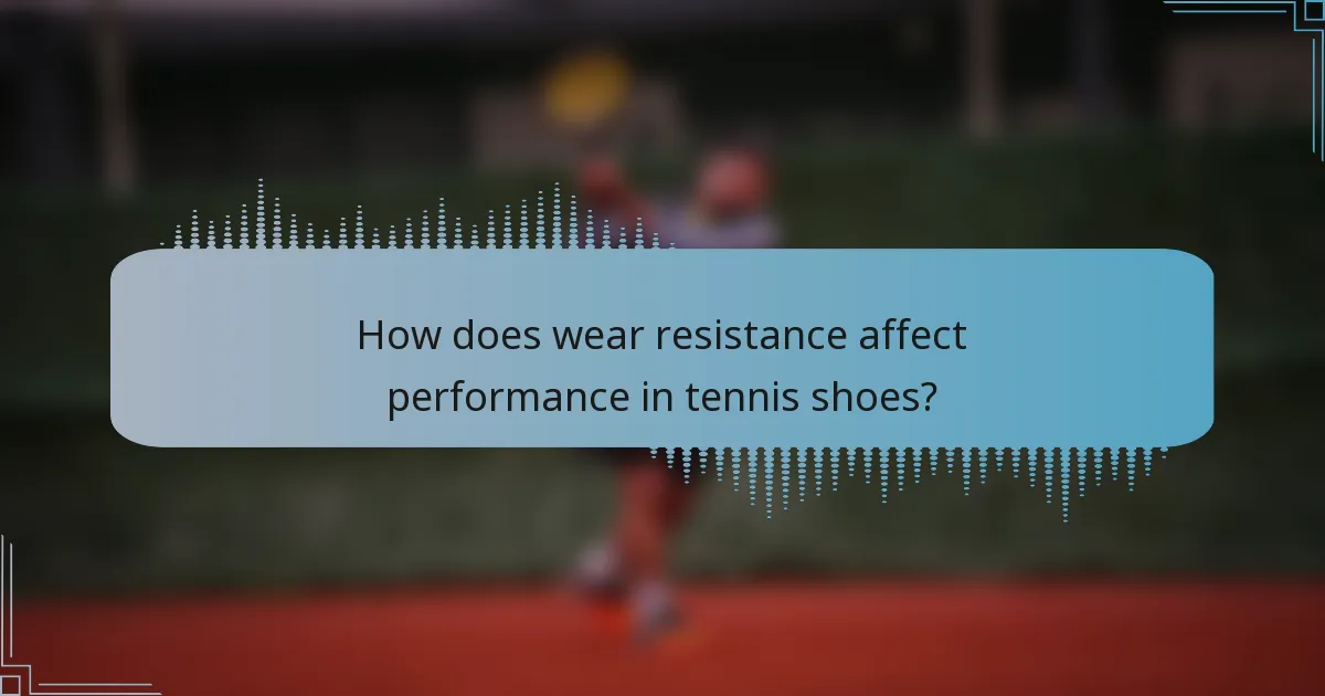 How does wear resistance affect performance in tennis shoes?