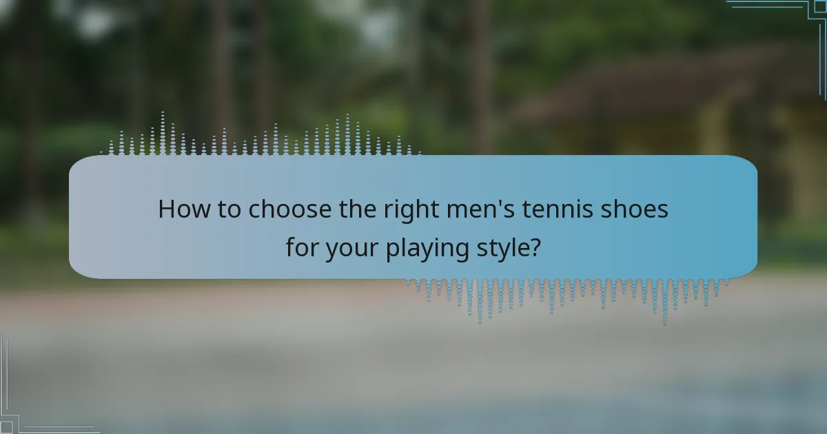 How to choose the right men's tennis shoes for your playing style?