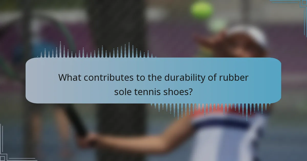 What contributes to the durability of rubber sole tennis shoes?