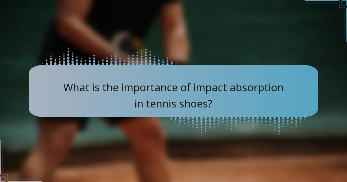 What is the importance of impact absorption in tennis shoes?