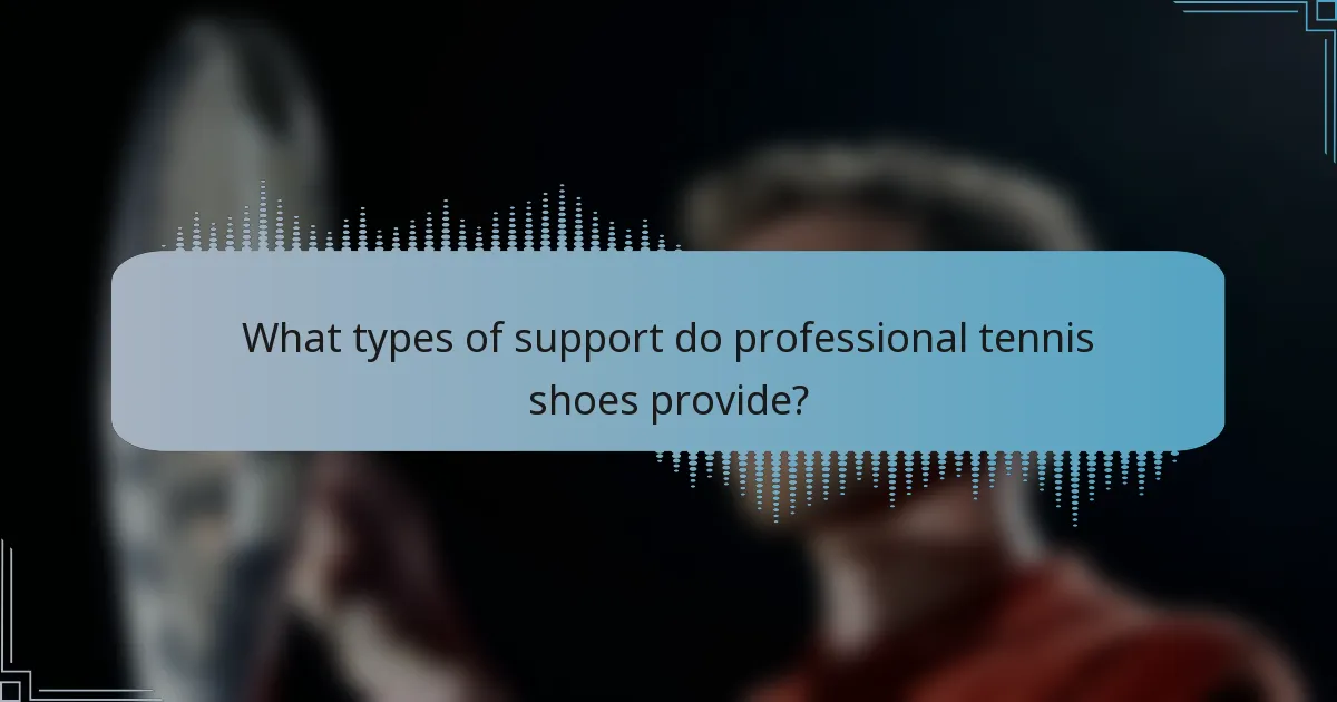 What types of support do professional tennis shoes provide?
