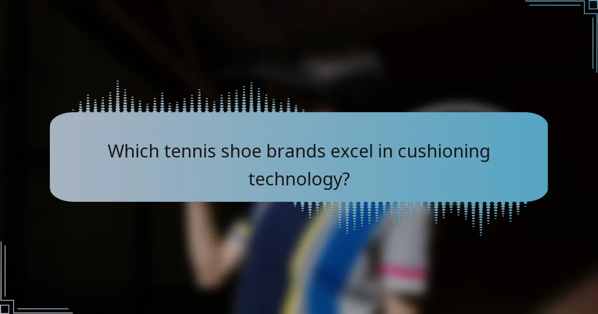 Which tennis shoe brands excel in cushioning technology?