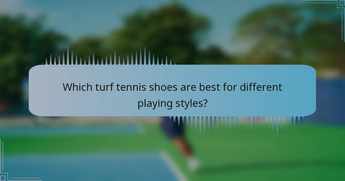 Which turf tennis shoes are best for different playing styles?