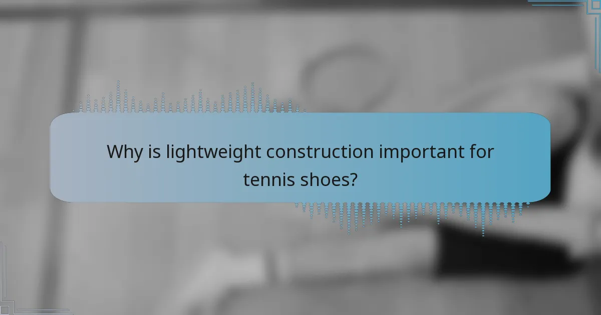 Why is lightweight construction important for tennis shoes?